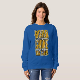 Geboren zu Shine Sweatshirt