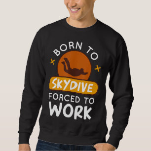 Geboren zu Skydive gezwungen, lustige Fallschirmjä Sweatshirt