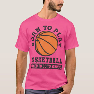 Geboren zu spielen Basketball gezwungen, zur Schul T-Shirt