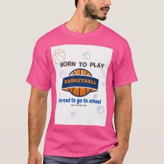 Geboren zu spielen Basketball gezwungen, zur Schul T-Shirt