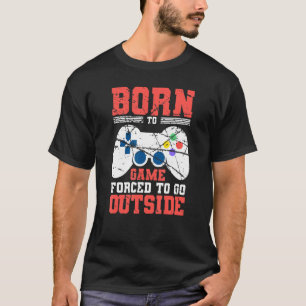 Geboren zu spielen gezwungen, außerhalb des Gamer  T-Shirt
