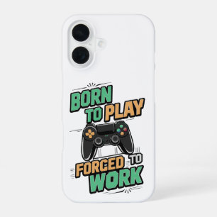 Geboren zu spielen, gezwungen zu arbeiten - Funny iPhone 16 Hülle