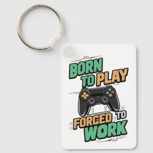 Geboren zu spielen, gezwungen zu arbeiten - Funny  Schlüsselanhänger