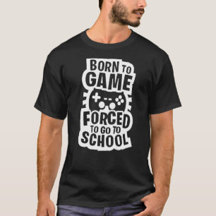 Geboren zu spielen gezwungen, zu Schule Gamer Boy T-Shirt