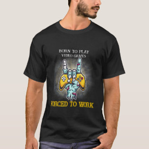 Geboren zu spielen Spiele gezwungen, Sarcastic Jok T-Shirt
