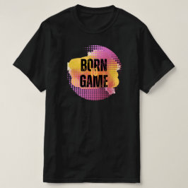 GEBOREN ZU SPIELEN T-Shirt