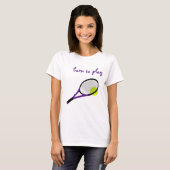 Geboren zu spielen, Tennisball und Racquet, trendi T-Shirt (Vorne ganz)