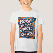 Geboren zu spielen, zur Hausaufgaben gezwungen - F Tri-Blend Shirt (Vorderseite)