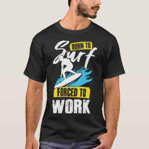 Geboren zu surfen gezwungen, für einen Surfer zu a T-Shirt