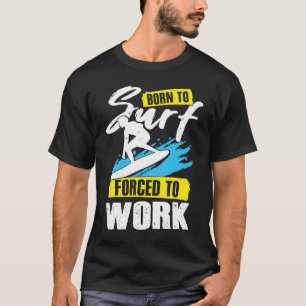 Geboren zu surfen gezwungen, für einen Surfer zu a T-Shirt