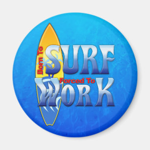 Geboren zu surfen Zwangs, um zu arbeiten Magnet