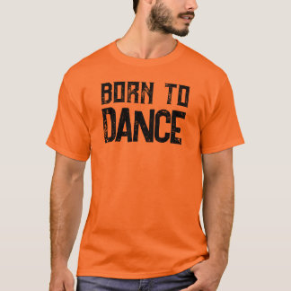 Geboren zu tanzen individuelle Tanzliebhaber T - S T-Shirt