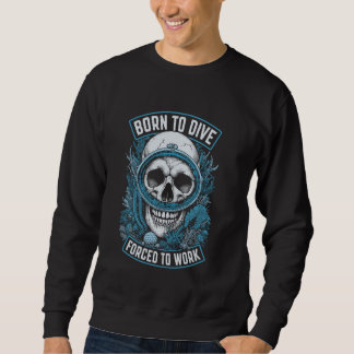 Geboren zu tauchen gezwungen zu arbeiten lustige V Sweatshirt