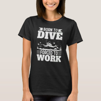 Geboren zu tauchen gezwungen zu arbeiten Sporttauc T-Shirt