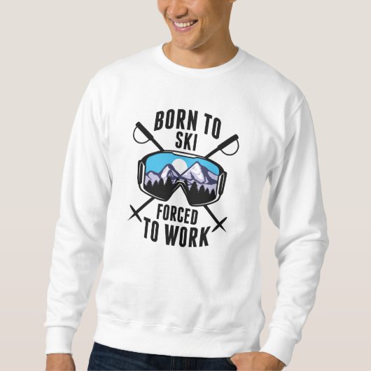 Geboren zum Arbeiten gezwungener Ski Sweatshirt (Vorderseite)