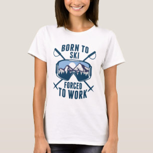 Geboren zum Arbeiten gezwungener Ski T-Shirt