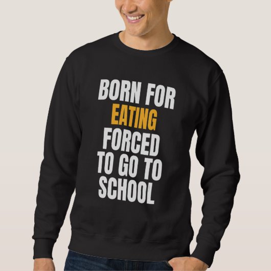Geboren zum Essen Sweatshirt (Vorderseite)