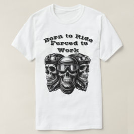 Geboren zum Fahren, zum Arbeiten gezwungen - Biker T-Shirt