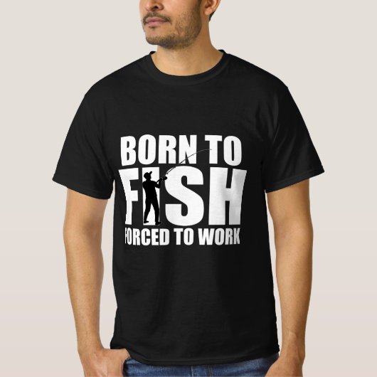 Geboren zum Fischen, arbeitszwangsweise T-Shirt (Vorderseite)