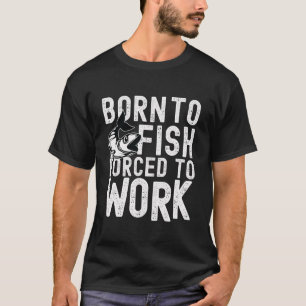 Geboren zum Fischen, gezwungen zum T - Shirt zu ar