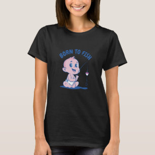 Geboren zum Fischen von Säuglingen T-Shirt