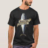 Geboren zum Fischen, zum Arbeiten mit Thunfisch-Sh T-Shirt (Vorderseite)