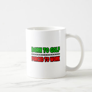 Geboren zum Golfspielen... arbeiten gezwungen Kaffeetasse