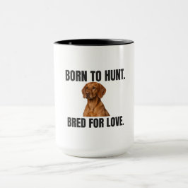 Geboren zum Jagen - Gezüchtet für Liebe Vizsla Tasse