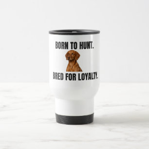 Geboren zum Jagen. Gezüchtet für Treue. Vizsla Rei Reisebecher