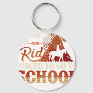 Geboren zum Reiten - Gezwungen zur Schule zu gehen Schlüsselanhänger
