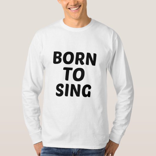 GEBOREN ZUM SINGEN T-Shirt (Vorderseite)