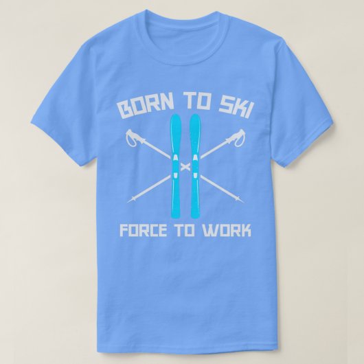 Geboren zum Skifahren bei Arbeit 1 T-Shirt (Design vorne)