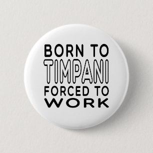 Geboren zum Timpani gezwungen, um zu arbeiten Button