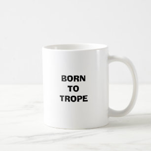 GEBOREN ZUM TROPE KAFFEETASSE