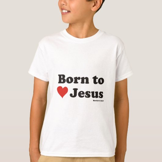 Geboren zur Liebe Jesus T-Shirt (Vorderseite)