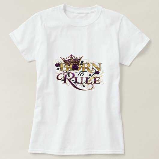 Geboren zur Regel - Royal Crown and Rose Power Des T-Shirt (Design vorne)