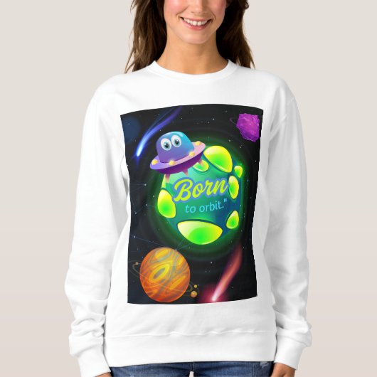 Geboren zur Umlaufbahn Sweatshirt (Vorderseite)