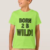 Geborene 2 B wild! T-Shirt (Vorderseite)