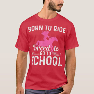 Geborenes Pferd gezwungen, zur Schule zu gehen Fun T-Shirt