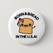 Geborenes und Brot in den USA Funny Food Pub Button (Vorderseite)