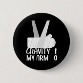 gebrochener Arm wird bald gut geschenkt Gravity 1 Button (Vorderseite)