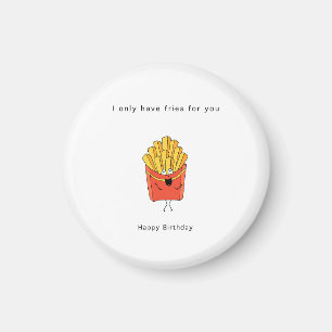 Geburtstagsgeschenk, ich habe nur Pommes für dich, Magnet