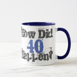 Geburtstagsgeschenk. Wie sind 40 passiert? Tasse