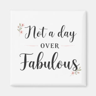Geburtstagszitat: Nicht einen Tag über Fabulous Ge Magnet