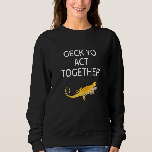 Geck Yo Act Together Bekleidung Sweatshirt (Vorderseite)