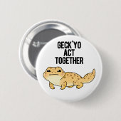 Geck Yo Act Together Funny Gecko Pun Button (Vorne & Hinten)