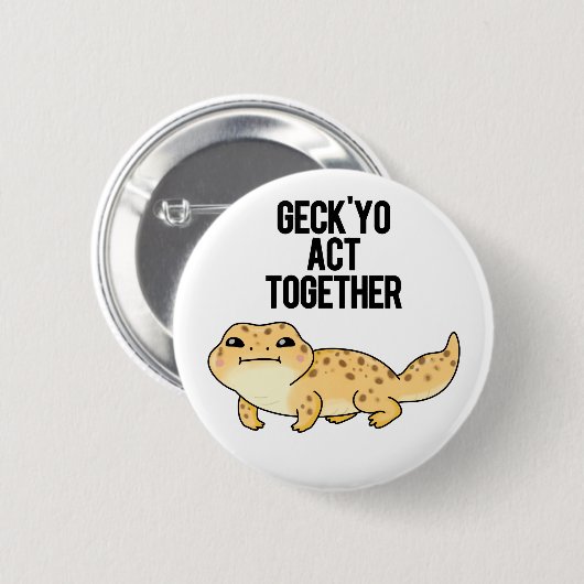 Geck Yo Act Together Funny Gecko Pun Button (Vorne & Hinten)