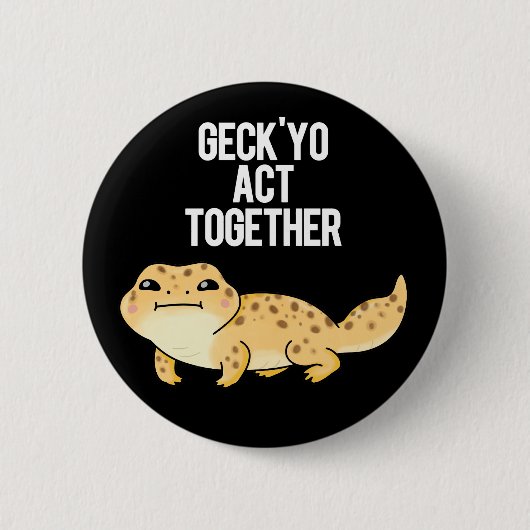 Geck Yo Act Together Funny Gecko Pun Dark BG Button (Vorderseite)