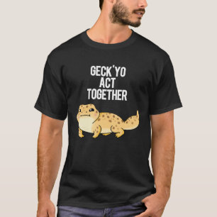 Geck Yo Act Together Funny Gecko Pun Dark BG T-Shirt