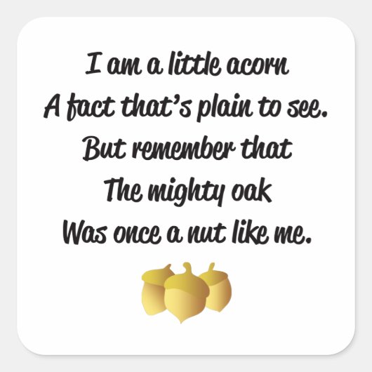 Gedicht "Ich bin ein wenig Eichel" Quadratischer Aufkleber (Vorderseite)